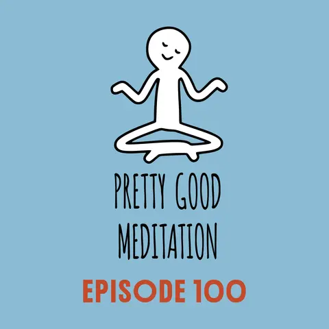 A hand-drawn stick figure sitting cross-legged with eyes closed, a small smile, and hands resting open on the knees, in white on a light blue square, above the hand-lettered words Pretty Good Meditation with Episode 100 in bold rust-orange capitals below.