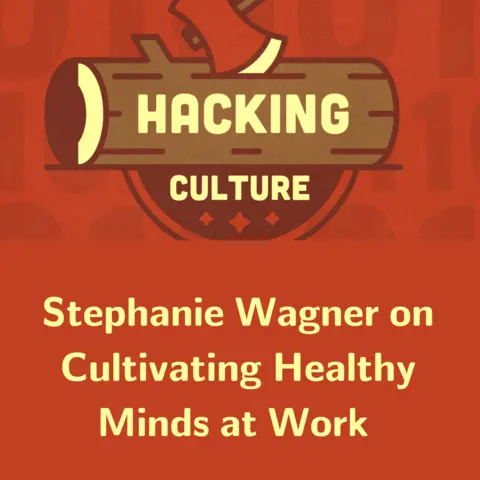 Hacking Culture logo plus the words Stephanie Wagner on Cultivating Healthy Minds at Work